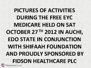 PICTURES OF ACTIVITIES DURING THE FREE EYC MEDICARE