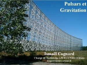 Pulsars et Gravitation Ismal Cognard Charg de Recherche