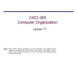 CSCI365 Computer Organization Lecture 11 Note Some slides