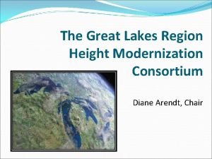 The Great Lakes Region Height Modernization Consortium Diane