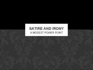 SATIRE AND IRONY A MODEST POWER POINT SATIRE