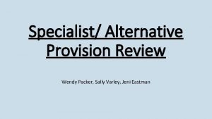 Specialist Alternative Provision Review Wendy Packer Sally Varley