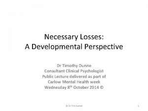 Necessary Losses A Developmental Perspective Dr Timothy Dunne