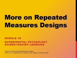 More on Repeated Measures Designs MODULE 18 EXPERIMENTAL