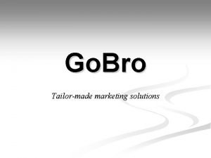 Go Bro Tailormade marketing solutions Content What is