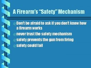 A Firearms Safety Mechanism b Dont be afraid