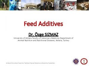 Feed Additives Dr zge SIZMAZ University of Ankara