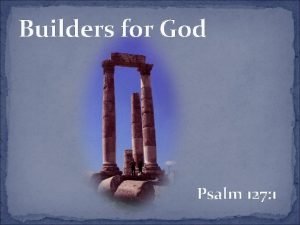 Builders for God Psalm 127 1 Builders for