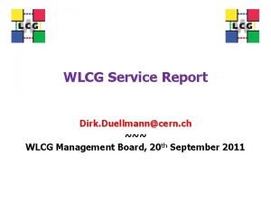 WLCG Service Report Dirk Duellmanncern ch WLCG Management