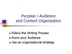 Purpose Audience and Content Organization n Follow the