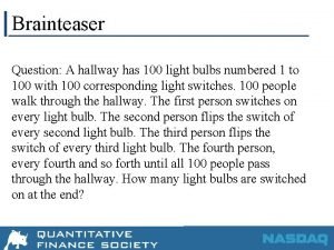 Brainteaser Question A hallway has 100 light bulbs