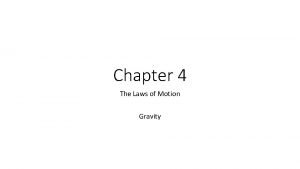 Chapter 4 The Laws of Motion Gravity Gravity