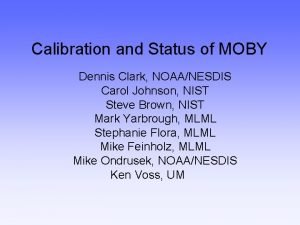 Calibration and Status of MOBY Dennis Clark NOAANESDIS