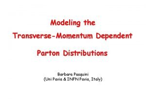 Modeling the TransverseMomentum Dependent Parton Distributions Barbara Pasquini