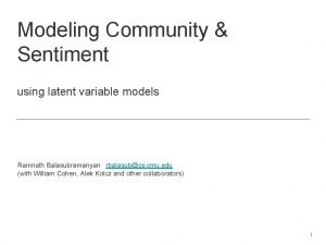 Modeling Community Sentiment using latent variable models Ramnath