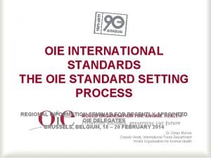 OIE INTERNATIONAL STANDARDS THE OIE STANDARD SETTING PROCESS