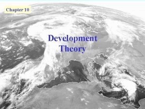 Chapter 10 Development Theory Development Theory In this