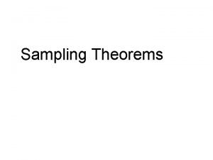 Sampling Theorems Periodic Sampling Most signals are continuous