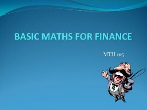 BASIC MATHS FOR FINANCE MTH 105 FINANCIAL MARKETS