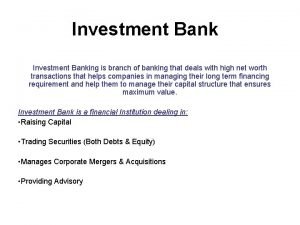 Investment Banking is branch of banking that deals