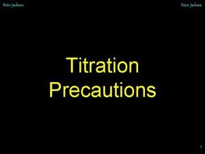 Peter Jackson Titration Precautions 1 Peter Jackson Pipette