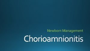 Newborn Management Chorioamnionitis Labor Delivery Newborn management Newborn