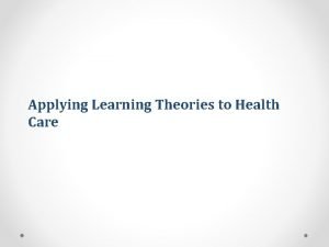Chapter 3 applying learning theories to healthcare practice