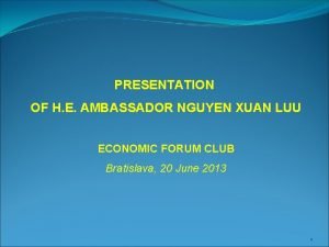 PRESENTATION OF H E AMBASSADOR NGUYEN XUAN LUU