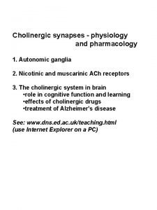 Cholinergic synapses physiology and pharmacology 1 Autonomic ganglia