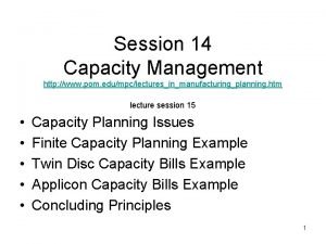 Session 14 Capacity Management http www pom edumpclecturesinmanufacturingplanning