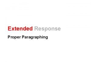 Extended Response Proper Paragraphing Extended Response is Simple