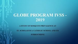 GLOBE PROGRAM IVSS 2019 A STUDY OF MOSQUITO