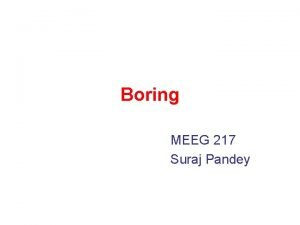 Boring MEEG 217 Suraj Pandey Introduction One of