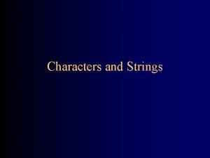 Characters and Strings Characters In Java a char Characters and Strings Characters In Java a char