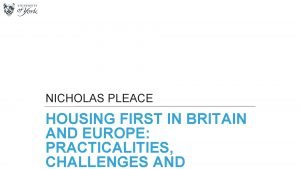 NICHOLAS PLEACE HOUSING FIRST IN BRITAIN AND EUROPE