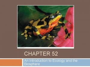 Chapter 52 an introduction to ecology and the biosphere