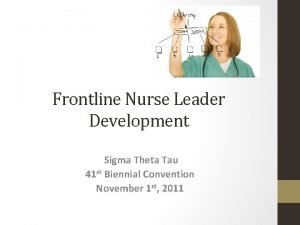 Frontline Nurse Leader Development Sigma Theta Tau 41