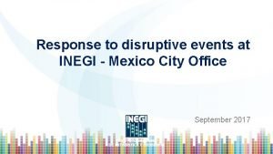 Response to disruptive events at INEGI Mexico City