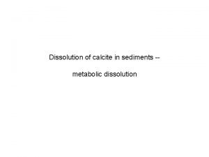 Dissolution of calcite in sediments metabolic dissolution Ca
