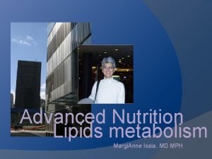 Advanced Nutrition Lipids metabolism Margi Anne Isaia MD