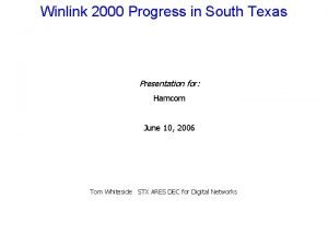 Winlink 2000 Progress in South Texas Presentation for