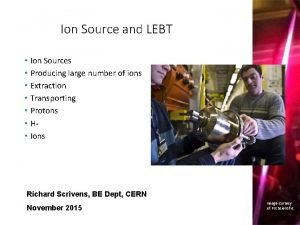 Ion Source and LEBT Ion Sources Producing large