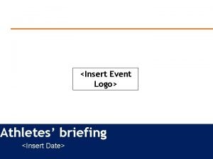 Insert Event Logo Athletes briefing Insert Date Briefing