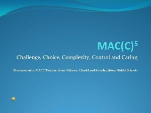 5 MACC Challenge Choice Complexity Control and Caring