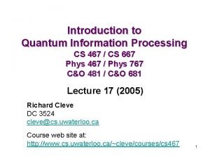 Introduction to Quantum Information Processing CS 467 CS