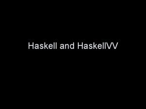 Haskell and Haskell VV What is Haskell Haskell