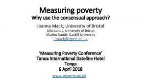 Measuring poverty Why use the consensual approach Joanna