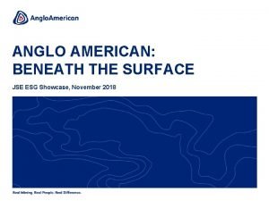 ANGLO AMERICAN BENEATH THE SURFACE JSE ESG Showcase