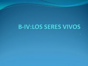 BIV LOS SERES VIVOS Introduccin La diversidad de