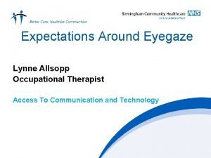 Expectations Around Eyegaze Lynne Allsopp Occupational Therapist Access